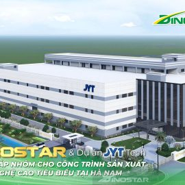 Nhôm Dinostar & Dự án JYT Tech – Giải pháp nhôm cho công trình sản xuất công nghệ cao tiêu biểu tại Hà Nam