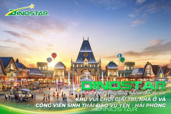 Dinostar – Nhà cung ứng nhôm cho Dự án Khu Vui chơi Giải trí, Nhà ở và Công viên sinh thái đảo Vũ Yên, Hải Phòng
