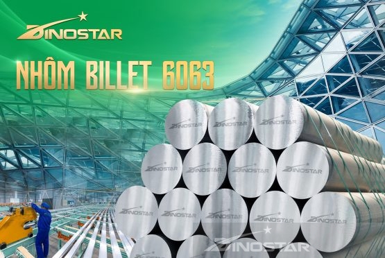 NHÔM BILLET 6063 DINOSTAR – NỀN TẢNG CHẤT LƯỢNG CHO NHỮNG THANH NHÔM PROFILE CHUẨN XÁC